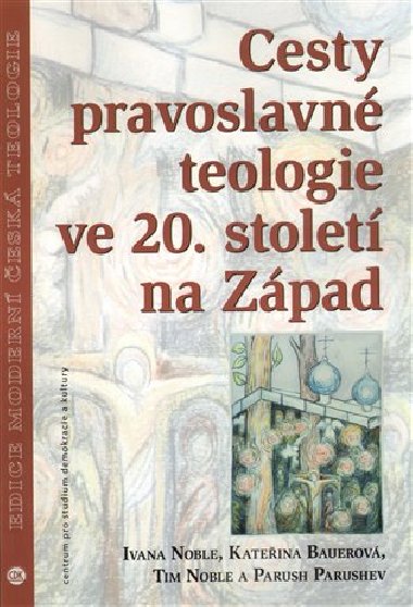 Cesty pravoslavn teologie ve 20. stolet na Zpad - Kateina Bauerov,Ivana Noble,Tim Noble,Parush Parushev