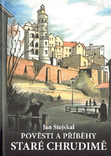 Povsti a pbhy star Chrudim - Jan Stejskal