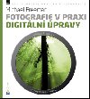 Fotografie v praxi DIGITLN PRAVY - Michael Freeman