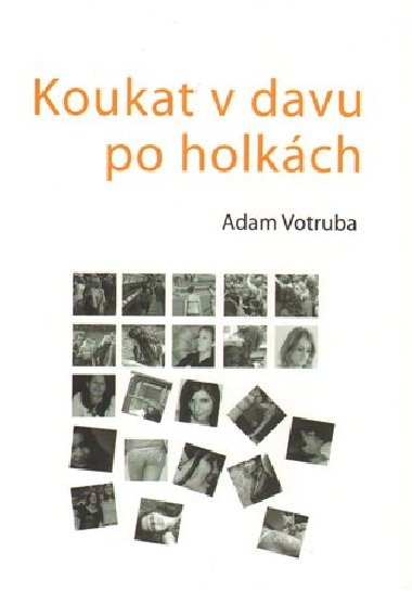 Koukat v davu po holkch - Adam Votruba