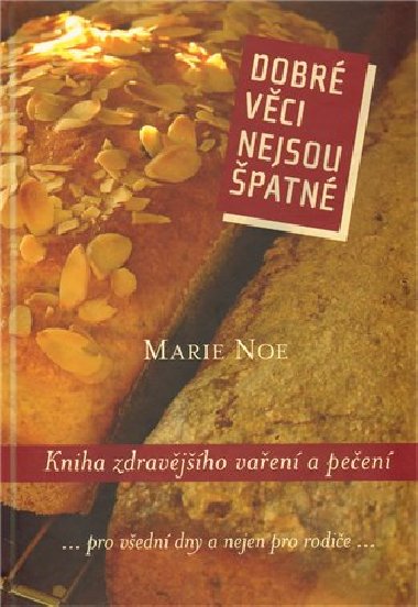 Dobr vci nejsou patn. Kniha zdravjho vaen a peen - Marie Noe