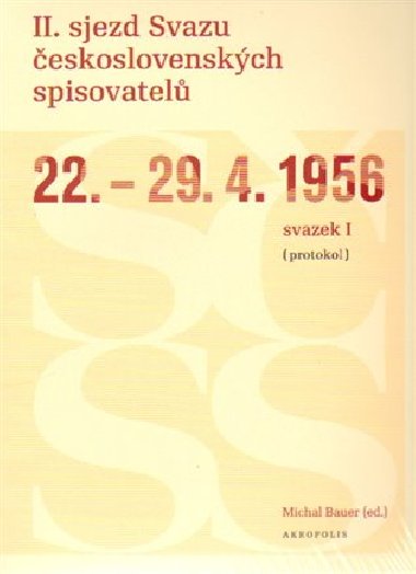 II. sjezd Svazu eskoslovenskch spisovatel 22.-29. 4. 1956 (protokol) - Michal Bauer
