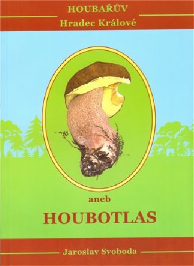 Houbav Hradec Krlov aneb Houbotlas - Jaroslav Svoboda