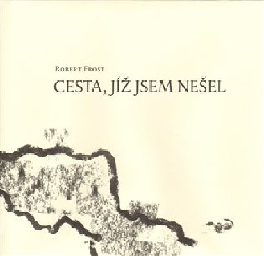 Cesta, j jsem neel - Robert Frost