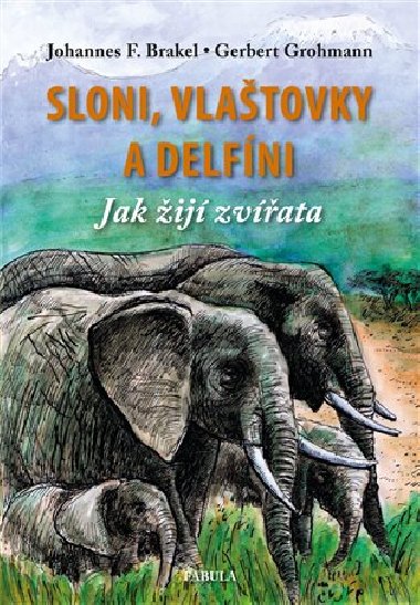 Sloni, vlatovky a delfni - Johannes Brakel,Gerbert Grohmann