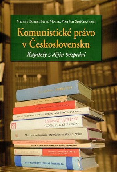 Komunistick prvo v eskoslovensku - kapitoly z djin bezprv - Michal Bobek,Pavel Molek,Vojtch imek