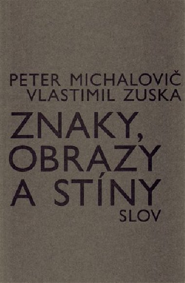 Znaky, obrazy a stny slov - Peter Michalovi,Vlastimil Zuska