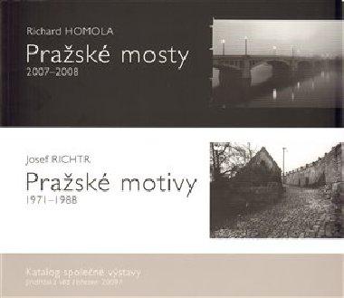 Prask mosty 2007-2008. Prask motivy 1971-1988. - Richard Homola,Josef Richtr