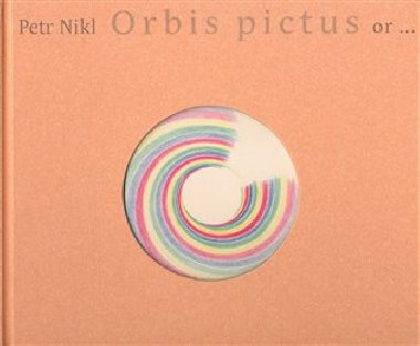 Orbis pictus or... - Petr Nikl