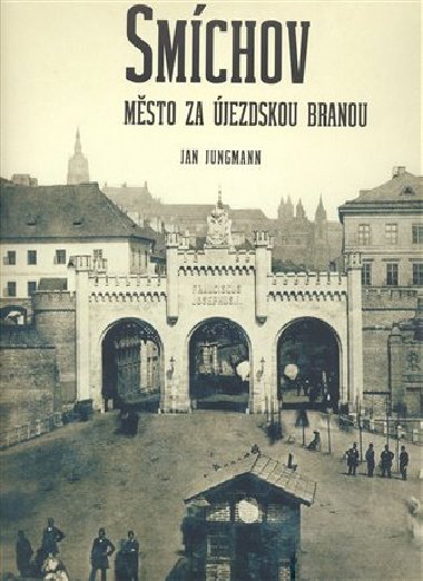 Smchov - msto za jezdskou branou - Jan Jungmann