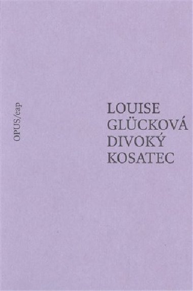 Divok kosatec - Louise Glckov