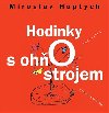 Hodinky s ohostrojem - Miroslav Huptych