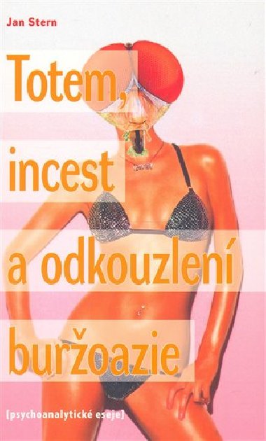 Totem, incest a odkouzlen buroazie - Jan Stern