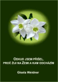 Odkud jsem piel, pro iji na Zemi a kam odchzm - Gisela Weidner