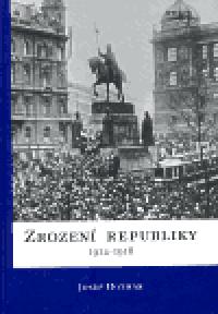 Zrozen republiky 1914-1918 - Josef Hotmar