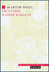 Ti studie o dob Karla IV. - Martin Nodl