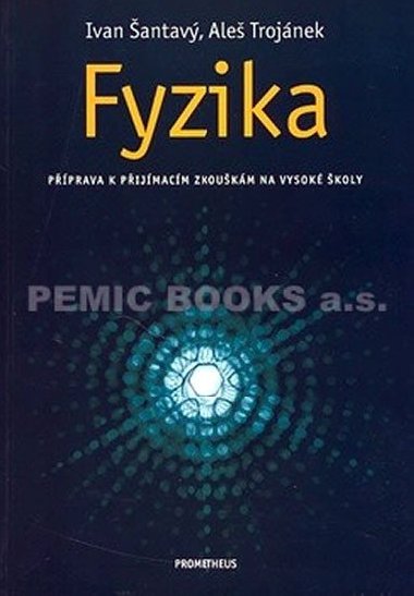 Fyzika - Příprava k maturitě a přijímacím zkouškám na vysoké školy - Ivan Šantavý; Aleš Trojánek