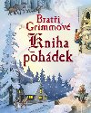 Brati Grimmov Kniha pohdek - Jacob Grimm; Wilhelm Grimm