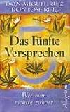 Das funfte versprechen - wie man richtig zuhort - Don Muguel Ruiz, Don Jose Ruiz