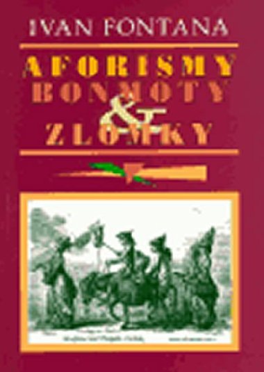 Aforismy, bonmoty a zlomky - Ivan Fontana