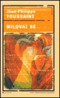 Milovat se - Jean-Philippe Toussaint