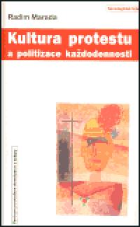 Kultura protestu a politizace kadodennosti - Radim Marada