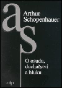 O osudu, duchastv a hluku - Arthur Schopenhauer