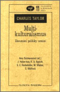 Multikulturalismus: Zkoumn politiky uznn - Charles Taylor