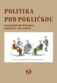 Politika pod poklikou - Markta Malov,Alexandr Mitrofanov