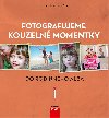 Fotografujeme kouzeln momentky do rodinnho alba - Clark Tracey