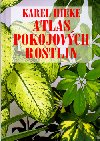 Atlas pokojovch rostlin - Karel Hieke; Helena Atanasov; Miroslav Pinc