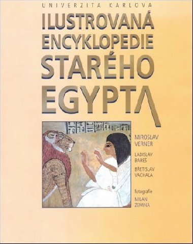 Ilustrovaná encyklopedie starého Egypta - Ladislav Bareš,Břetislav Vachala,Miroslav Verner