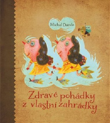 Zdrav pohdky z vlastn zahrdky - Michal Dunda