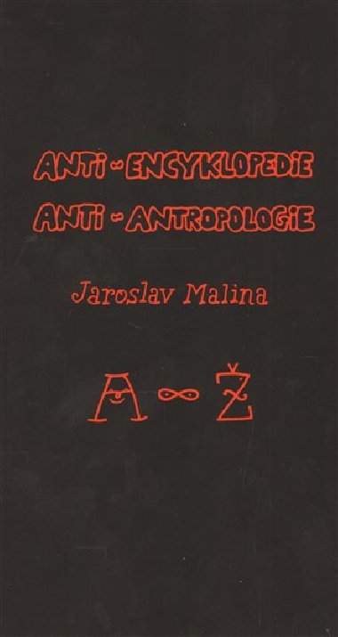 Anti-encyklopedie anti-antropologie - Jaroslav Malina