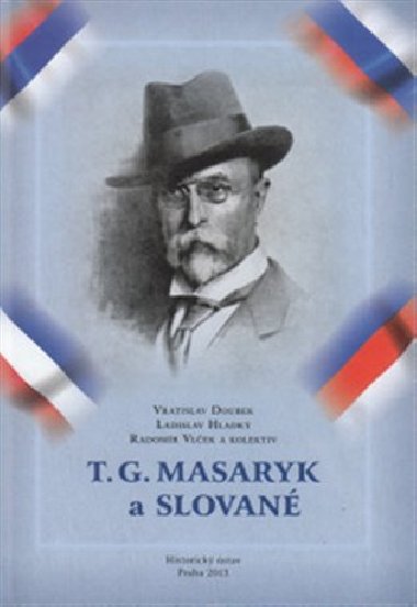 T. G. Masaryk a Slovan - Vratislav Doubek,Ladislav Hladk,Radomr Vlek
