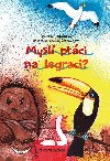 Mysl ptci na legraci? - Zuzana Pospilov; Cecilie ernochov