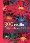 300 rostlin va zahrad na mru - Martin Haberer