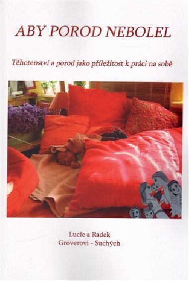 Aby porod nebolel - Thotenstv a porod jako pleitost k prci na sob - Lucie Groverov-Such,Radek Such