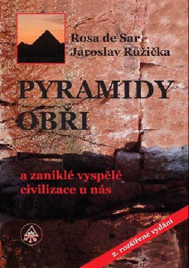Pyramidy, obi a zanikl vyspl civilizace u ns - Jaroslav Rika,de Rosa Sar