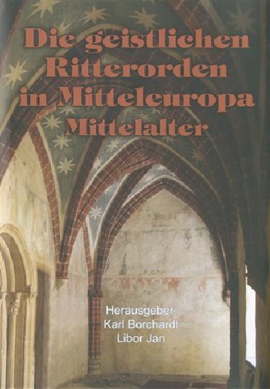 Die geistlichen Ritterorden in Mitteleuropa - Karl Borchart,Libor Jan
