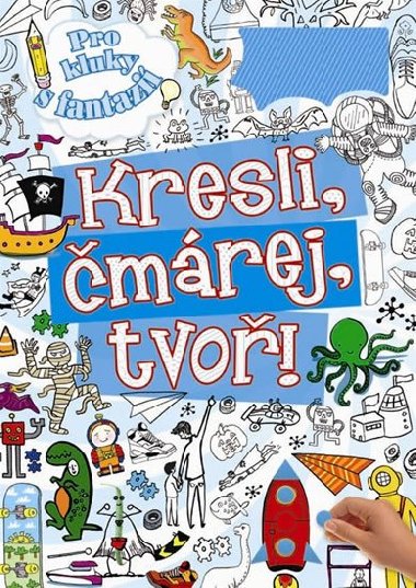 Kresli, čmárej, tvoř - pro kluky s fantazií - Rebo