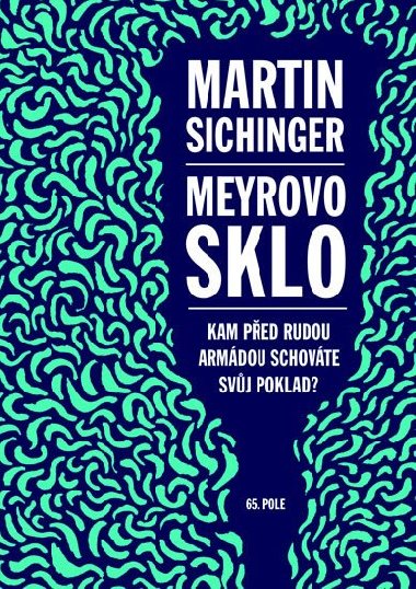 Meyrovo sklo - Kam před Rudou armádou schováte svůj poklad? - Martin Sichinger