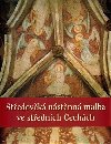 Stedovk nstnn malba ve stednch echch - Zuzana Vetekov,Hana Hlavkov,Jaroslava Kroupov,Pavel Kroupa,Marcela Strnsk