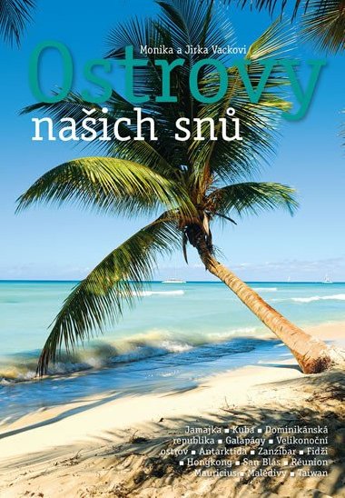 Ostrovy našich snů - Jiří Vacek; Monika Vacková
