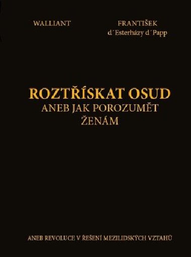 Roztskat osud, aneb jak porozumt enm - Frantiek d' Esterhzy d' Papp,Walliant