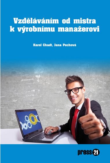 Vzdlvnm od prmyslovho mistra k vrobnmu manaerovi - Chadt Karel, Pechov Jana