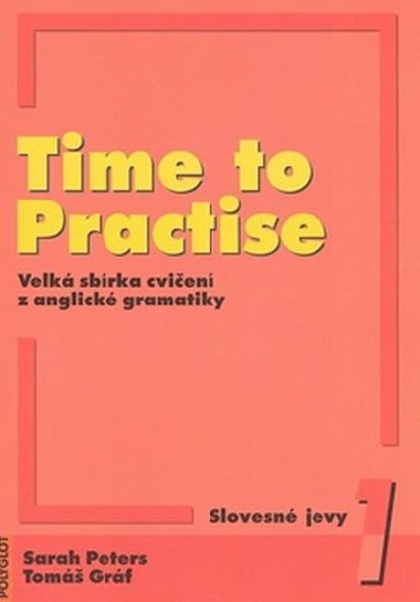 Time to practise 1 slovesn jevy - Tom Grf; Sarah Peters