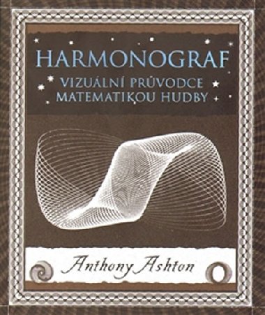 Harmonograf - Vizuln prvodce matematikou hudby - Anthony Ashton