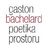 Poetika prostoru - Gaston Bachelard