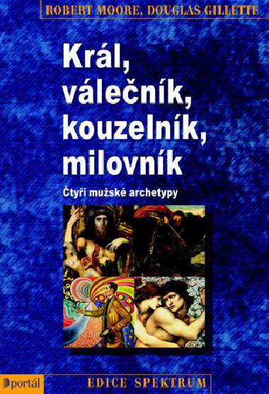 Krl, vlenk, kouzelnk, milovnk - tyi musk archetypy - Robert Moore; Douglas Gillette